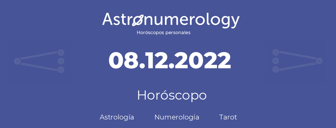 Fecha de nacimiento 08.12.2022 (08 de Diciembre de 2022). Horóscopo.