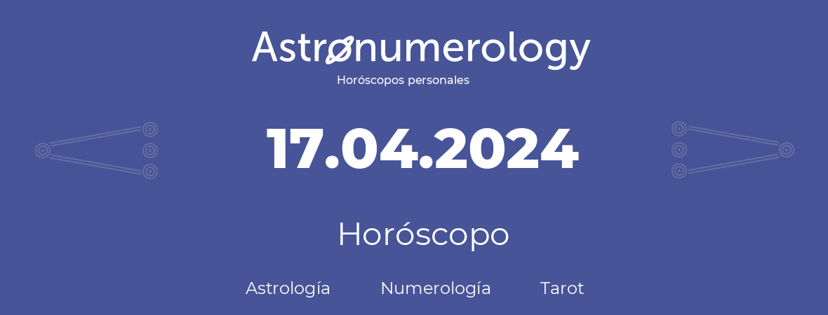 Fecha de nacimiento 17.04.2024 (17 de Abril de 2024). Horóscopo.
