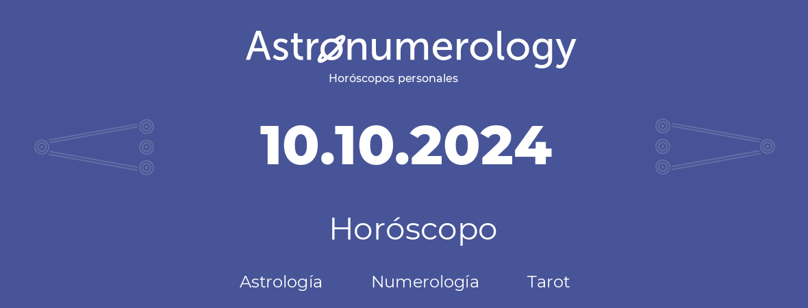 Fecha de nacimiento 10.10.2024 (10 de Octubre de 2024). Horóscopo.