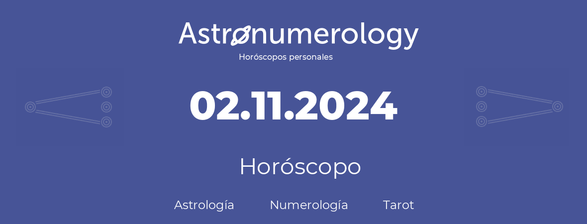 Fecha de nacimiento 02.11.2024 (02 de Noviembre de 2024). Horóscopo.
