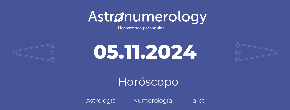 Fecha de nacimiento 05.11.2024 (05 de Noviembre de 2024). Horóscopo.