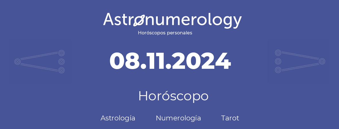 Fecha de nacimiento 08.11.2024 (08 de Noviembre de 2024). Horóscopo.