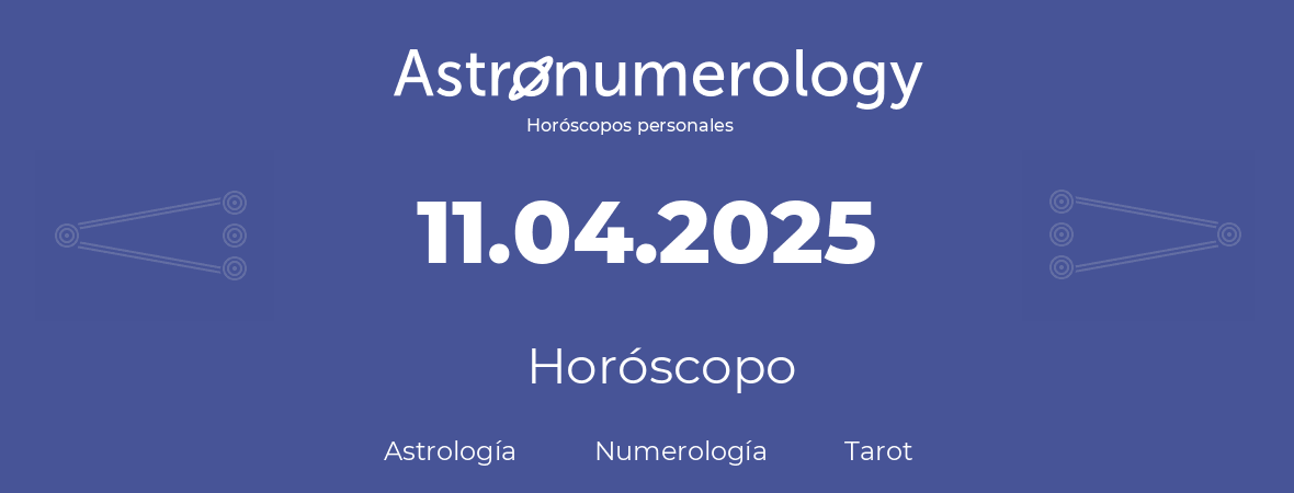Fecha de nacimiento 11.04.2025 (11 de Abril de 2025). Horóscopo.
