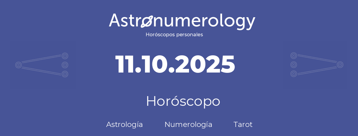 Fecha de nacimiento 11.10.2025 (11 de Octubre de 2025). Horóscopo.