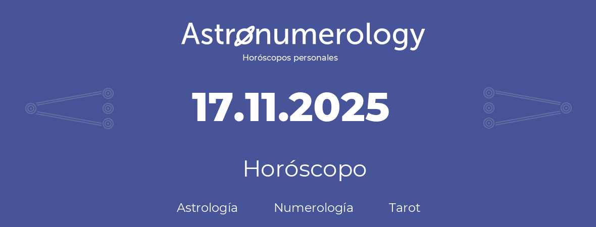 Fecha de nacimiento 17.11.2025 (17 de Noviembre de 2025). Horóscopo.
