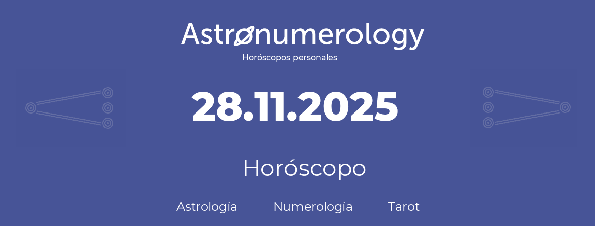 Fecha de nacimiento 28.11.2025 (28 de Noviembre de 2025). Horóscopo.