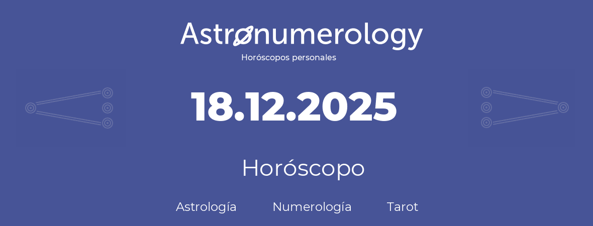 Fecha de nacimiento 18.12.2025 (18 de Diciembre de 2025). Horóscopo.