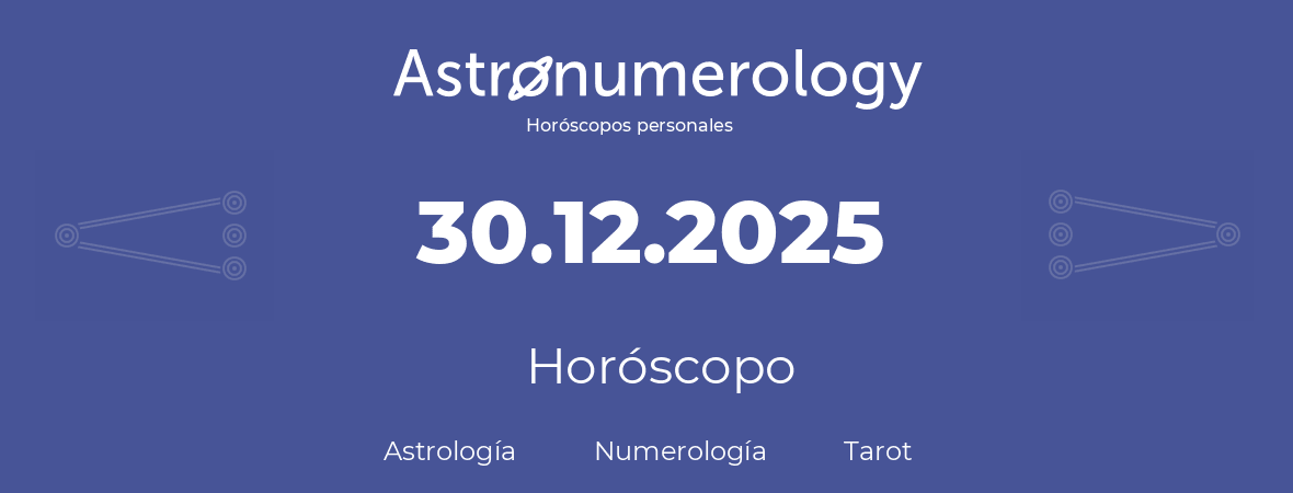Fecha de nacimiento 30.12.2025 (30 de Diciembre de 2025). Horóscopo.