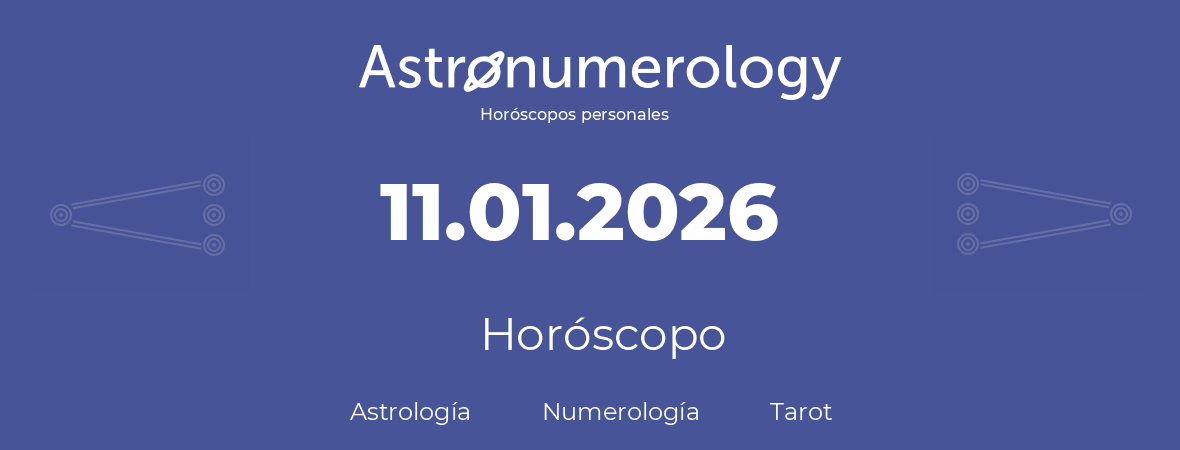 Fecha de nacimiento 11.01.2026 (11 de Enero de 2026). Horóscopo.