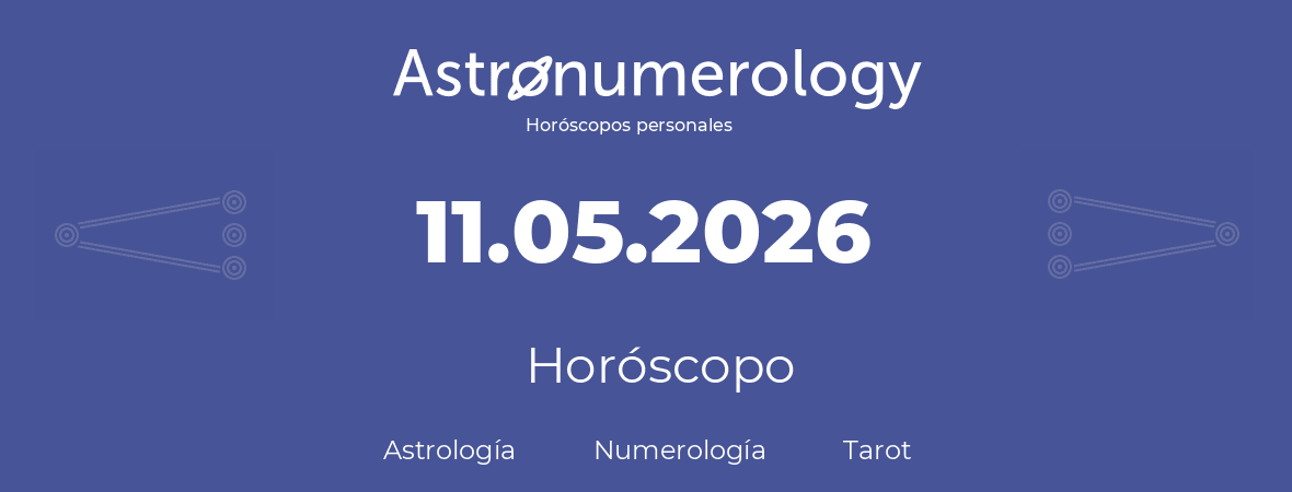 Fecha de nacimiento 11.05.2026 (11 de Mayo de 2026). Horóscopo.