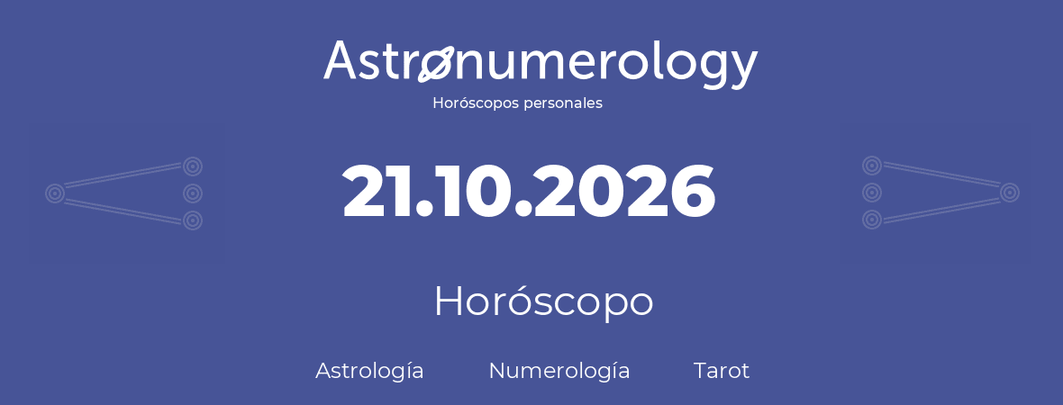 Fecha de nacimiento 21.10.2026 (21 de Octubre de 2026). Horóscopo.