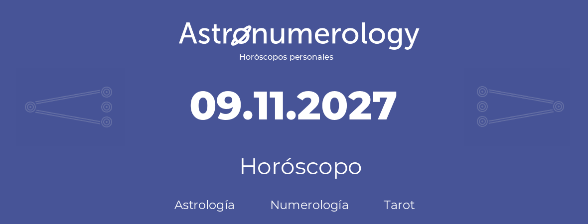 Fecha de nacimiento 09.11.2027 (9 de Noviembre de 2027). Horóscopo.