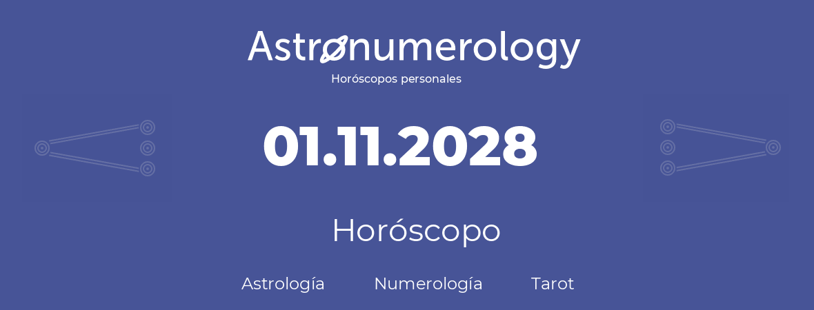 Fecha de nacimiento 01.11.2028 (01 de Noviembre de 2028). Horóscopo.