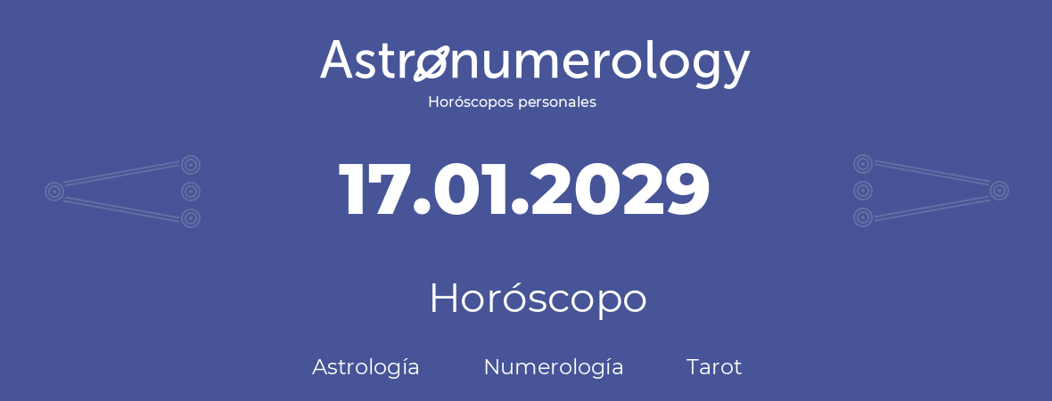 Fecha de nacimiento 17.01.2029 (17 de Enero de 2029). Horóscopo.