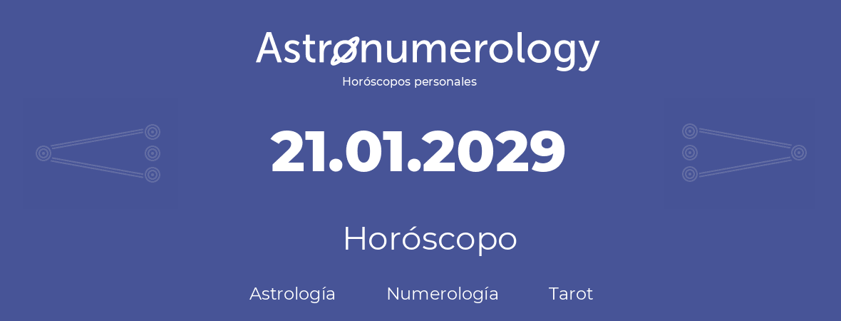 Fecha de nacimiento 21.01.2029 (21 de Enero de 2029). Horóscopo.
