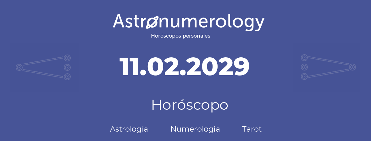 Fecha de nacimiento 11.02.2029 (11 de Febrero de 2029). Horóscopo.