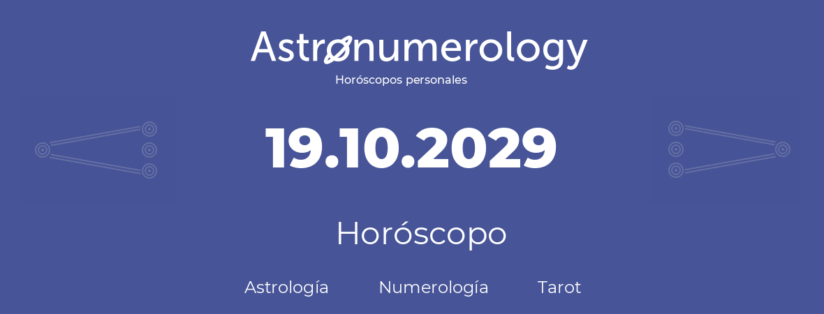 Fecha de nacimiento 19.10.2029 (19 de Octubre de 2029). Horóscopo.