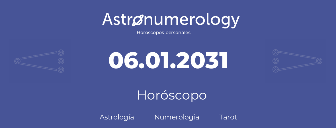 Fecha de nacimiento 06.01.2031 (6 de Enero de 2031). Horóscopo.