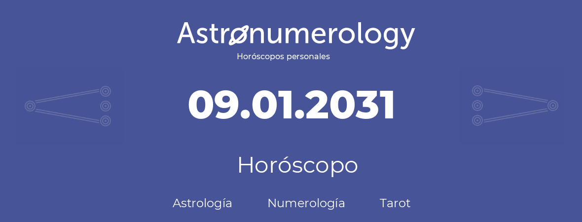 Fecha de nacimiento 09.01.2031 (9 de Enero de 2031). Horóscopo.