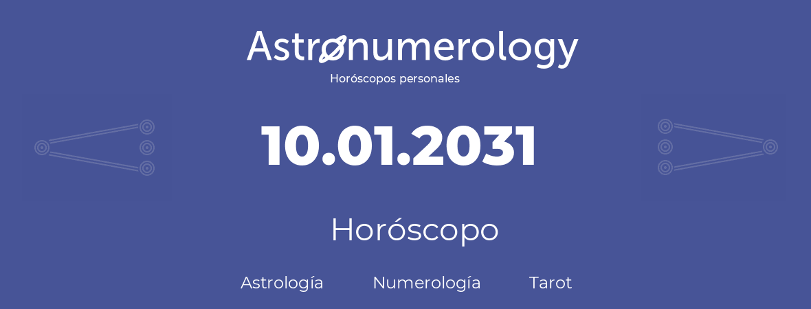 Fecha de nacimiento 10.01.2031 (10 de Enero de 2031). Horóscopo.