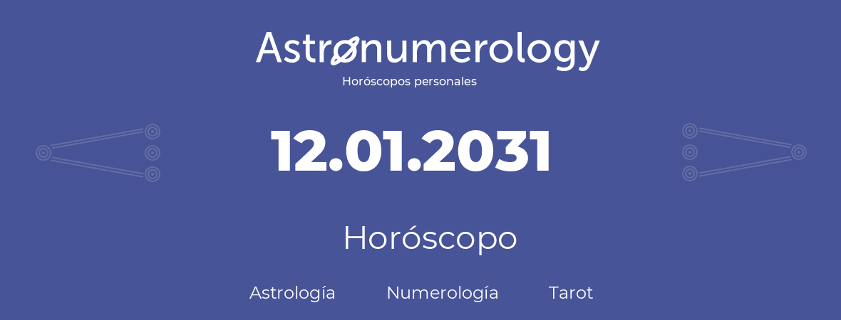 Fecha de nacimiento 12.01.2031 (12 de Enero de 2031). Horóscopo.