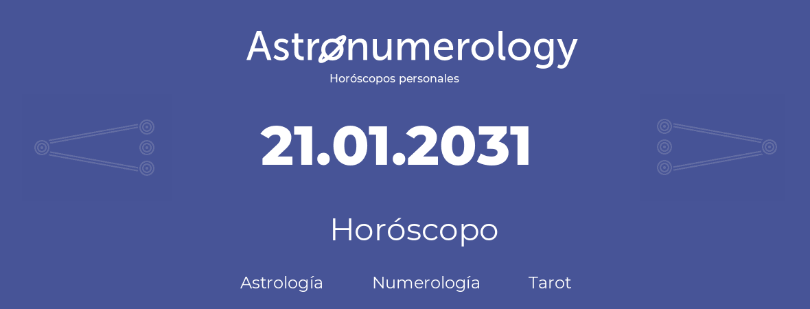 Fecha de nacimiento 21.01.2031 (21 de Enero de 2031). Horóscopo.