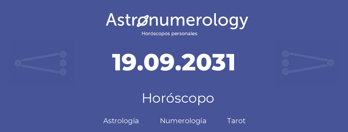 Fecha de nacimiento 19.09.2031 (19 de Septiembre de 2031). Horóscopo.
