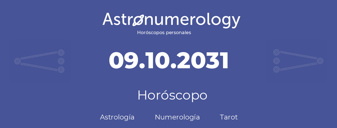 Fecha de nacimiento 09.10.2031 (09 de Octubre de 2031). Horóscopo.