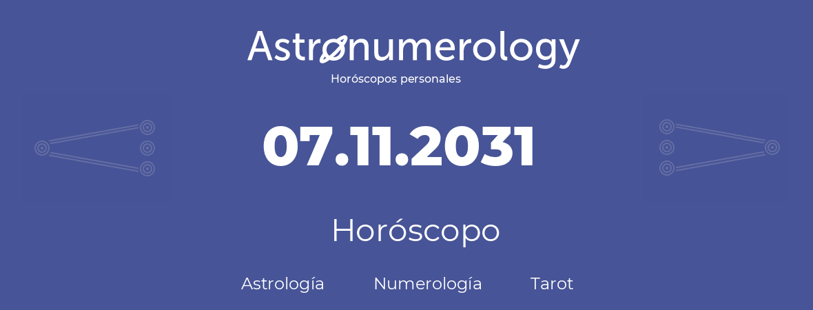 Fecha de nacimiento 07.11.2031 (07 de Noviembre de 2031). Horóscopo.