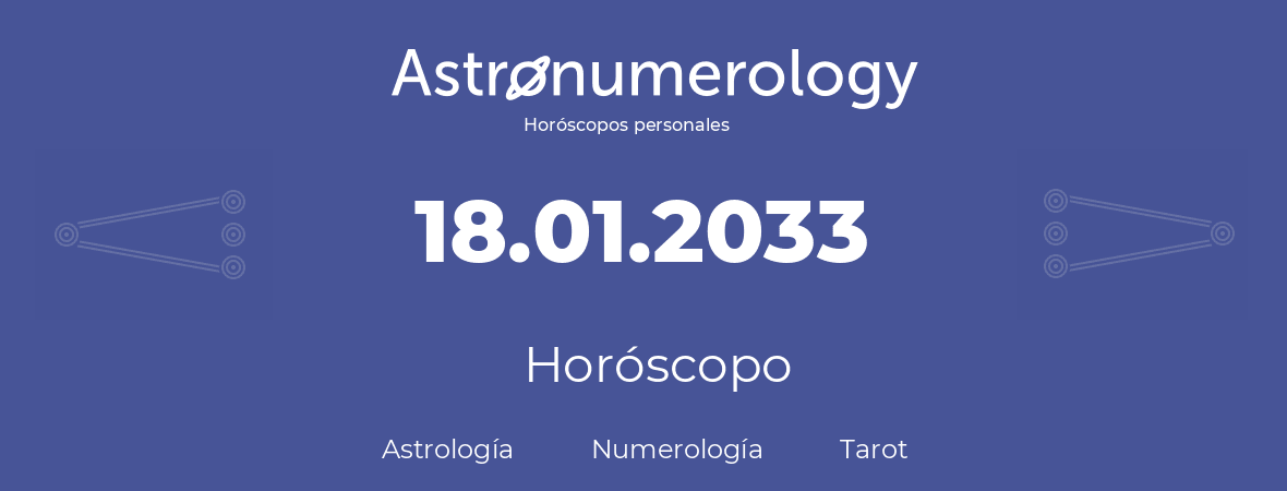 Fecha de nacimiento 18.01.2033 (18 de Enero de 2033). Horóscopo.