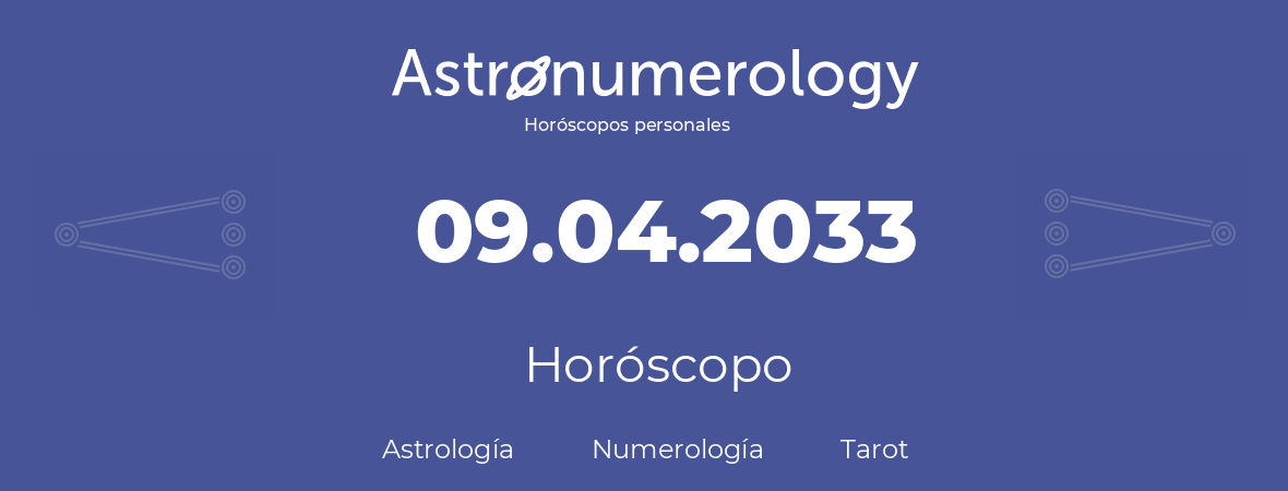 Fecha de nacimiento 09.04.2033 (09 de Abril de 2033). Horóscopo.