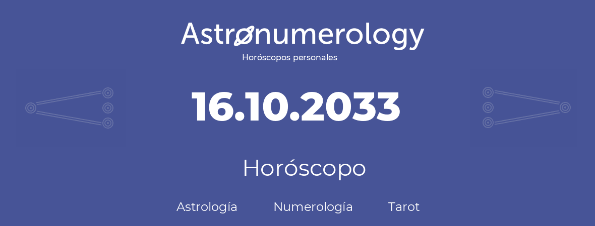 Fecha de nacimiento 16.10.2033 (16 de Octubre de 2033). Horóscopo.