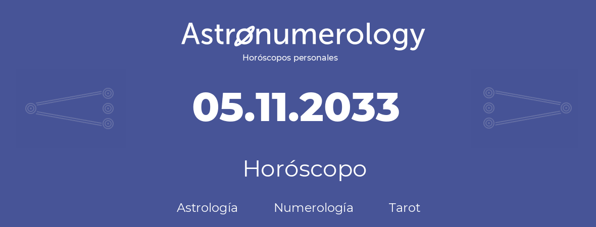 Fecha de nacimiento 05.11.2033 (05 de Noviembre de 2033). Horóscopo.