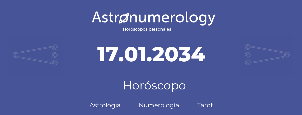 Fecha de nacimiento 17.01.2034 (17 de Enero de 2034). Horóscopo.