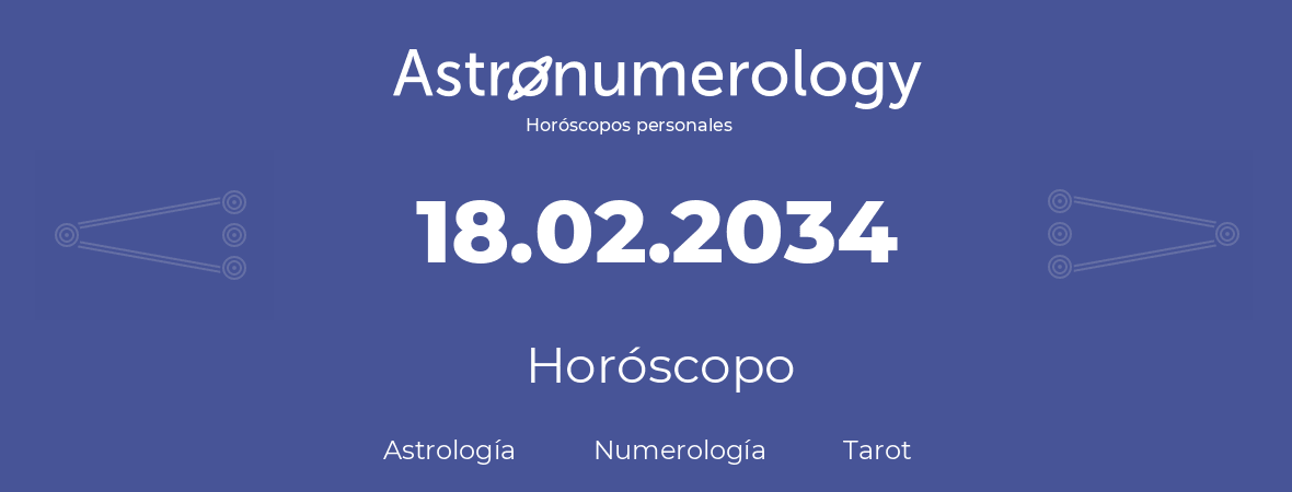 Fecha de nacimiento 18.02.2034 (18 de Febrero de 2034). Horóscopo.