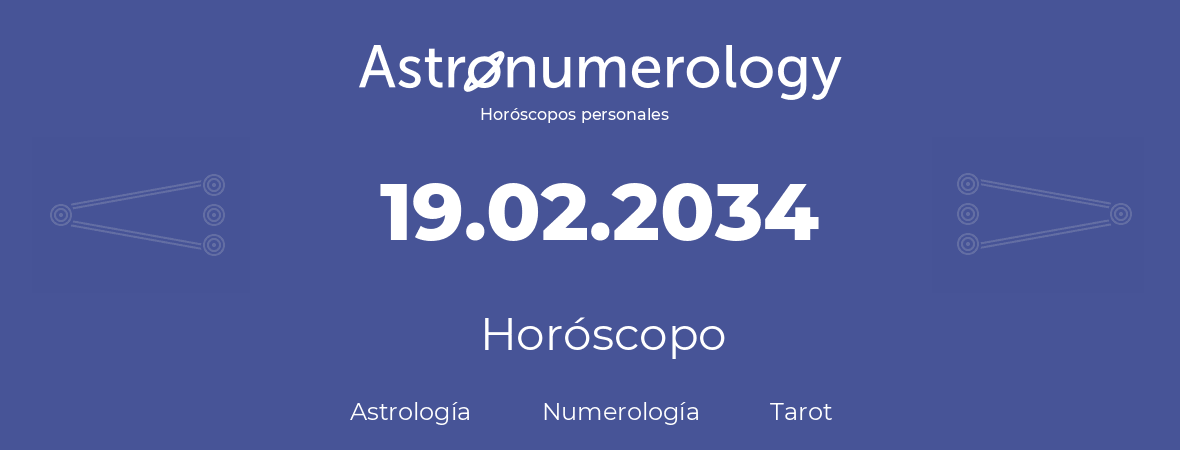 Fecha de nacimiento 19.02.2034 (19 de Febrero de 2034). Horóscopo.