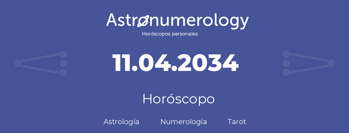 Fecha de nacimiento 11.04.2034 (11 de Abril de 2034). Horóscopo.