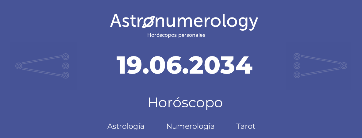 Fecha de nacimiento 19.06.2034 (19 de Junio de 2034). Horóscopo.