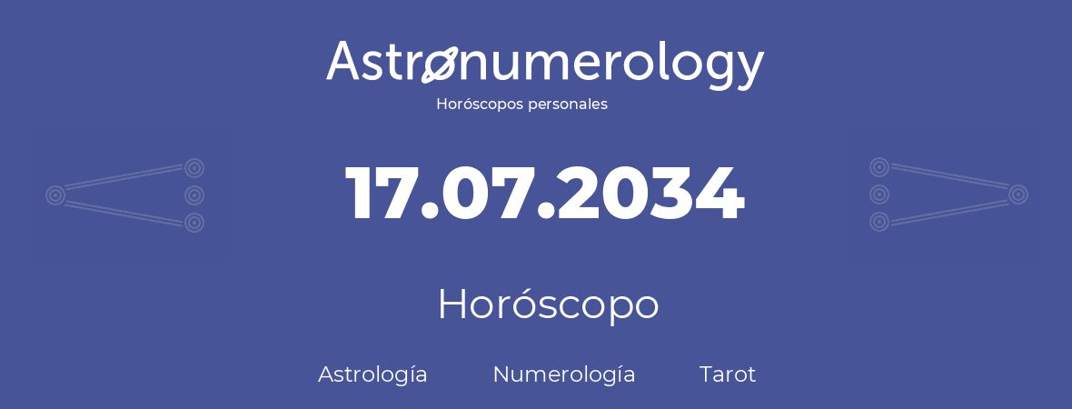 Fecha de nacimiento 17.07.2034 (17 de Julio de 2034). Horóscopo.