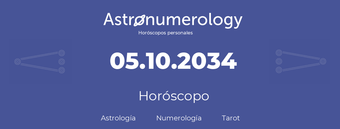 Fecha de nacimiento 05.10.2034 (5 de Octubre de 2034). Horóscopo.