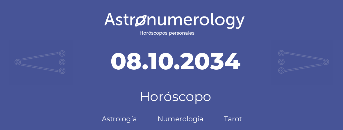 Fecha de nacimiento 08.10.2034 (8 de Octubre de 2034). Horóscopo.