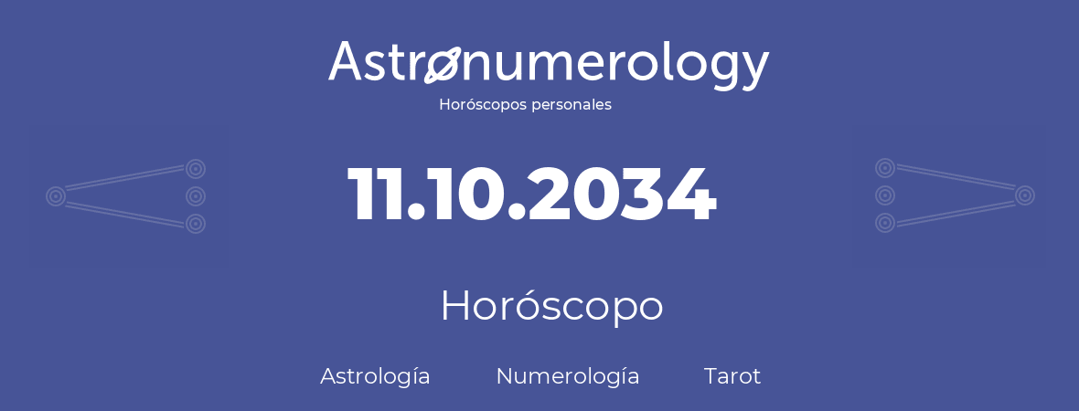 Fecha de nacimiento 11.10.2034 (11 de Octubre de 2034). Horóscopo.