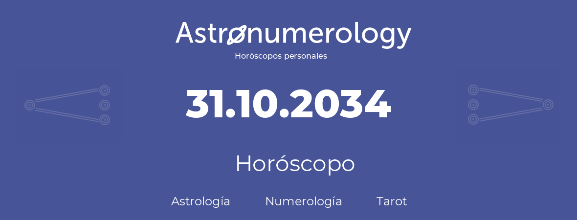 Fecha de nacimiento 31.10.2034 (31 de Octubre de 2034). Horóscopo.