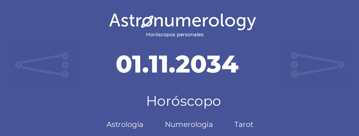 Fecha de nacimiento 01.11.2034 (1 de Noviembre de 2034). Horóscopo.