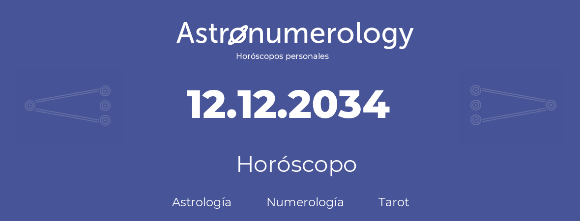 Fecha de nacimiento 12.12.2034 (12 de Diciembre de 2034). Horóscopo.