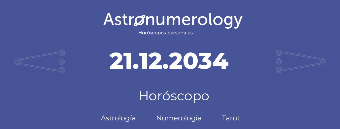 Fecha de nacimiento 21.12.2034 (21 de Diciembre de 2034). Horóscopo.