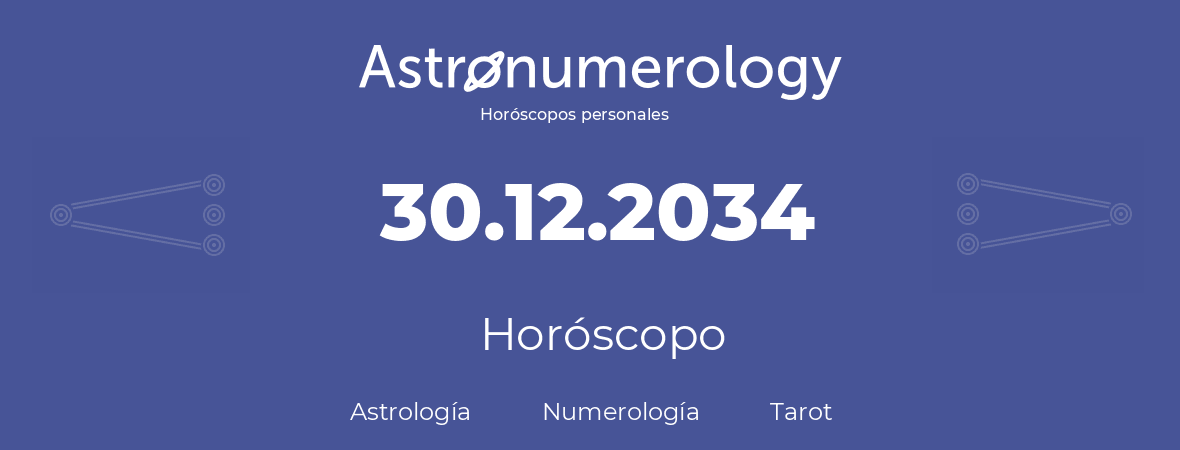 Fecha de nacimiento 30.12.2034 (30 de Diciembre de 2034). Horóscopo.