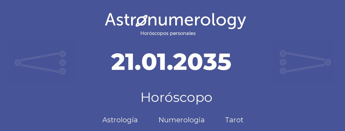 Fecha de nacimiento 21.01.2035 (21 de Enero de 2035). Horóscopo.
