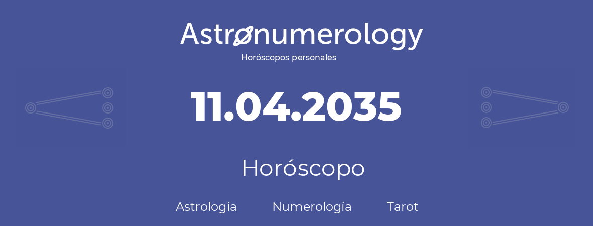 Fecha de nacimiento 11.04.2035 (11 de Abril de 2035). Horóscopo.