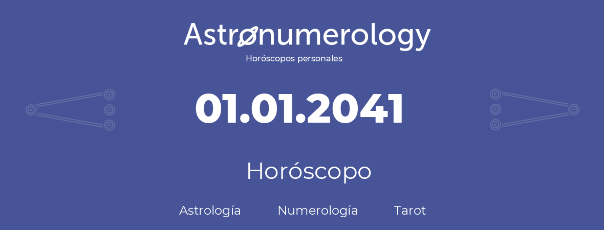 Fecha de nacimiento 01.01.2041 (01 de Enero de 2041). Horóscopo.